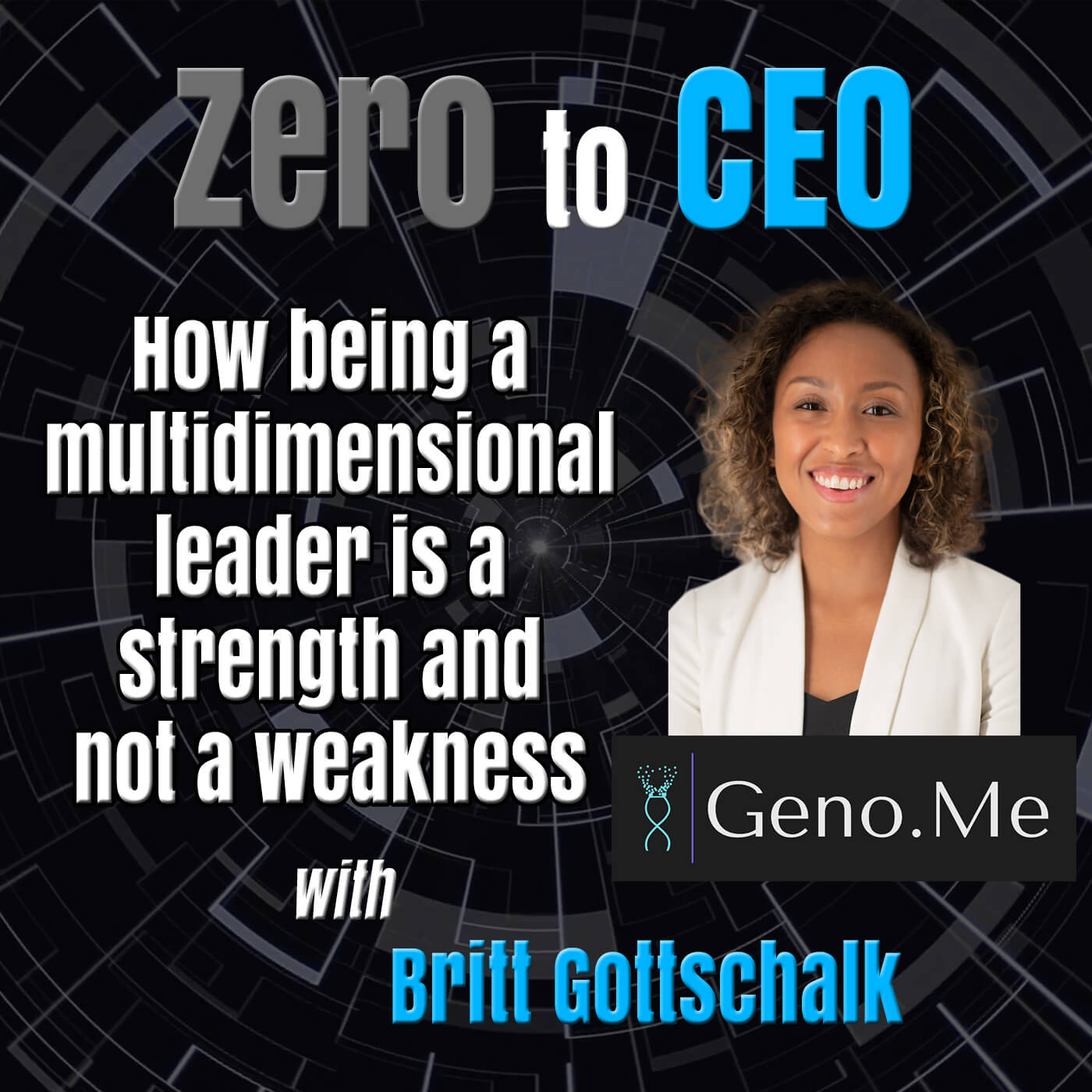 Zero to CEO: How being a multidimensional leader is a strength and not a weakness with Britt Gottschalk