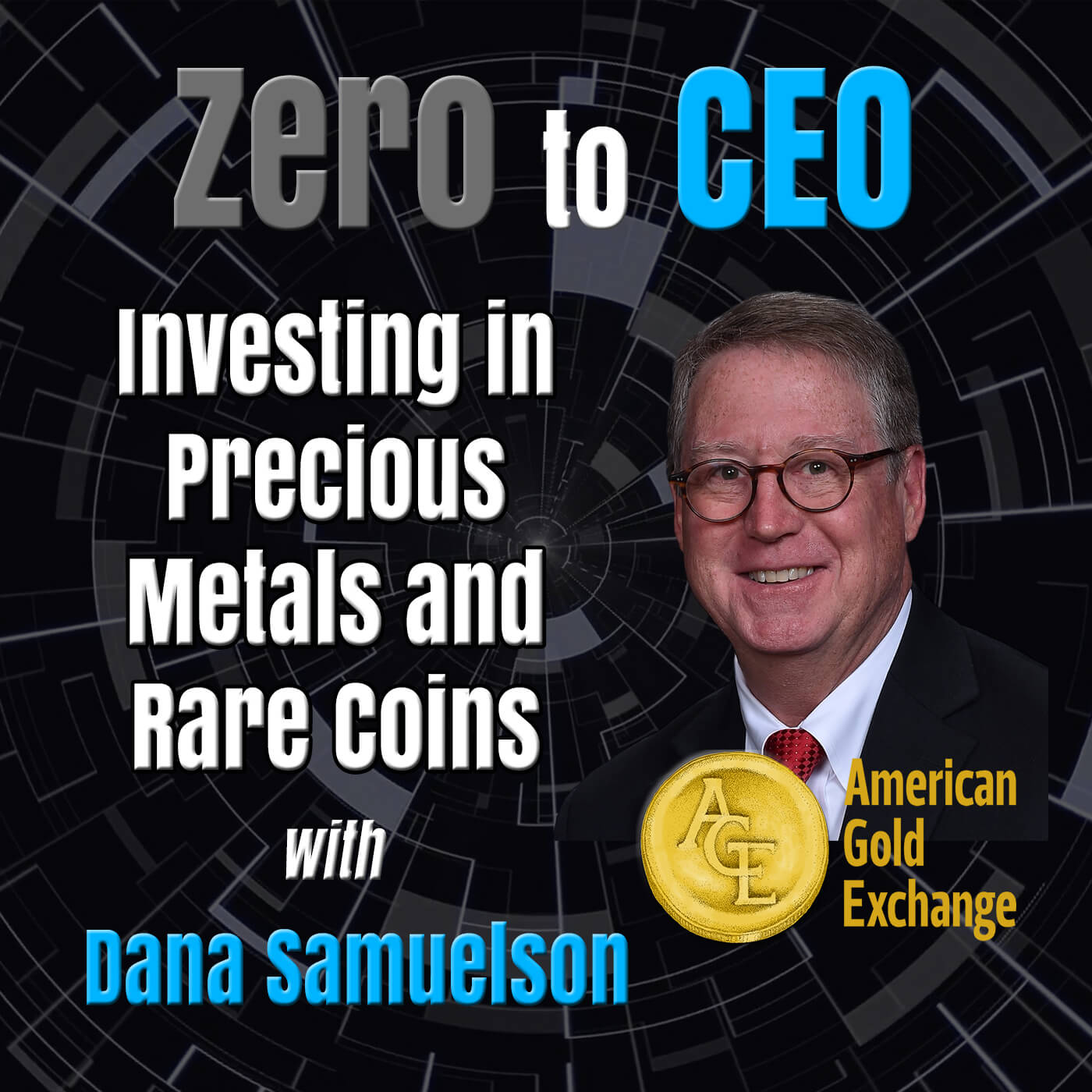 Zero to CEO: Investing in Precious Metals and Rare Coins with Dana Samuelson