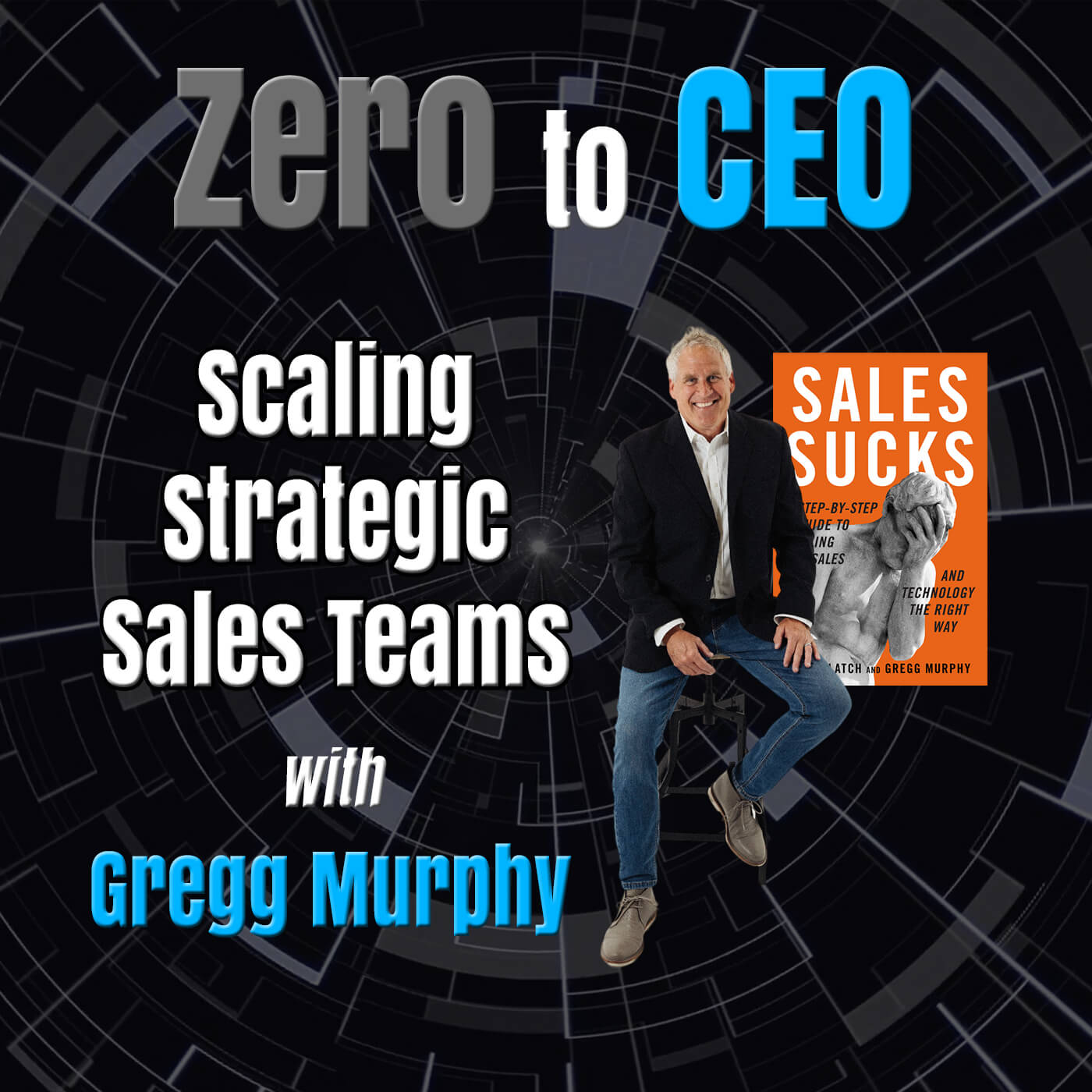 Zero to CEO: Scaling Strategic Sales Teams with Gregg Murphy