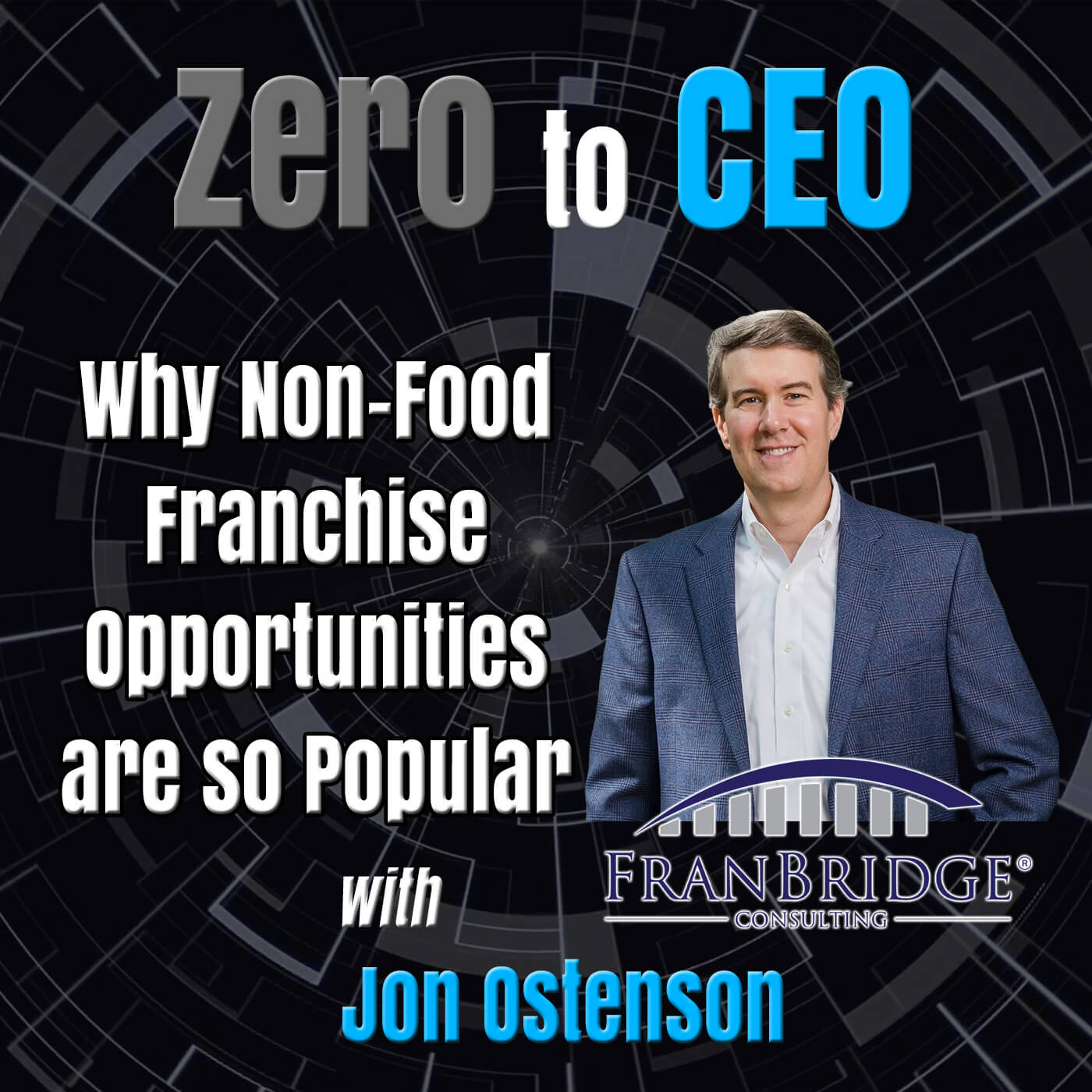 Zero to CEO: Why Non-Food Franchise Opportunities are so Popular with Jon Ostenson