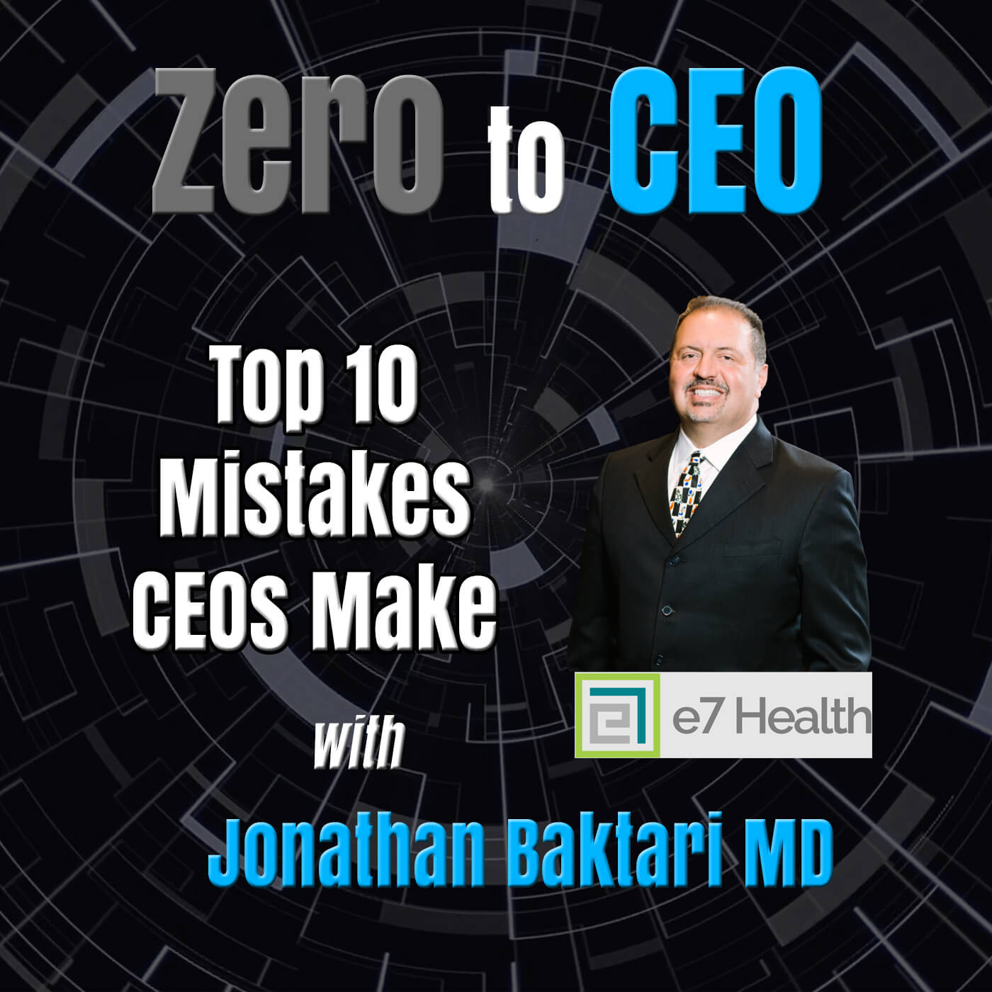 Zero to CEO: Top 10 Mistakes CEOs Make with Jonathan Baktari MD