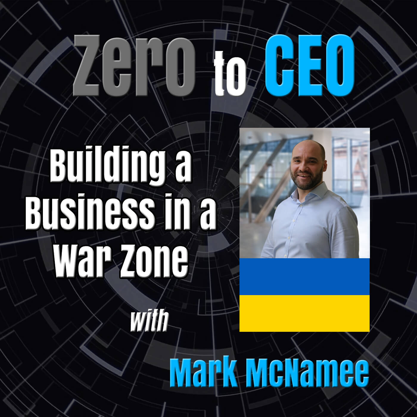 Zero to CEO: Building a Business in a War Zone with Mark McNamee