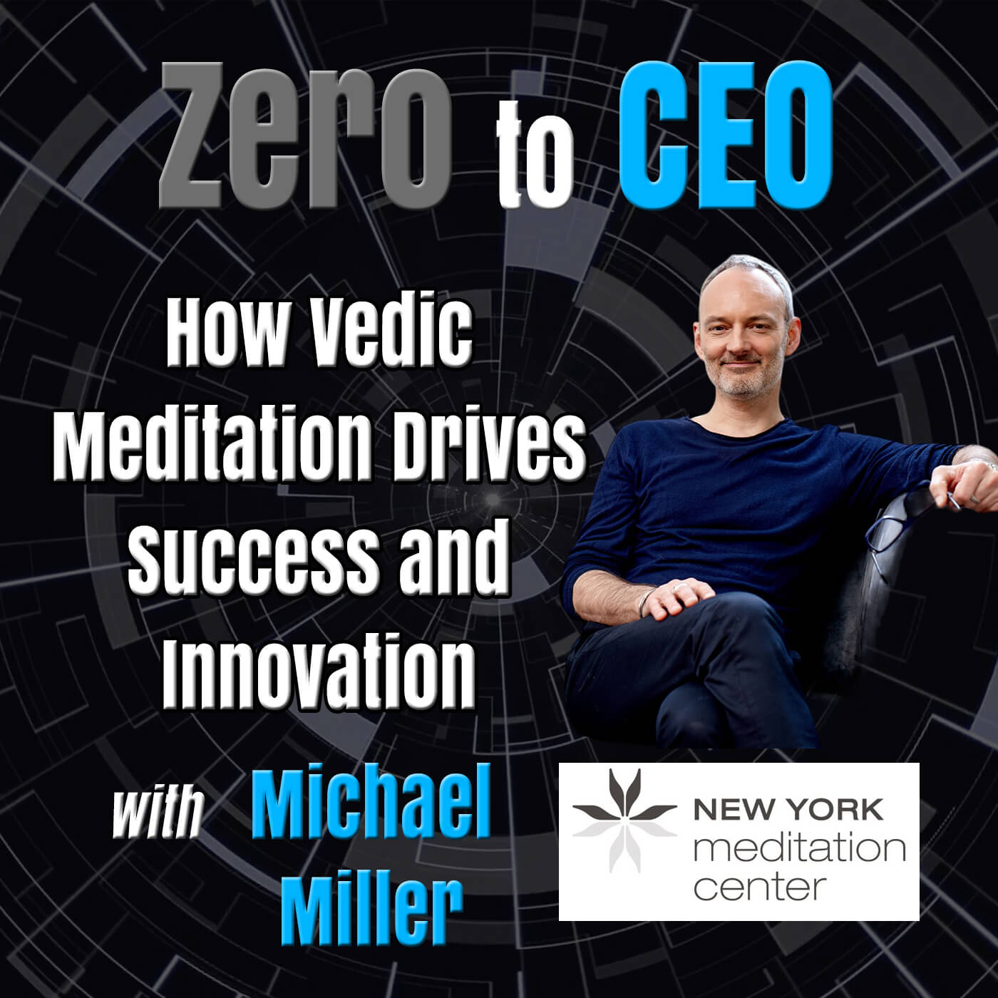 Zero to CEO: How Vedic Meditation Drives Success and Innovation with Michael Miller