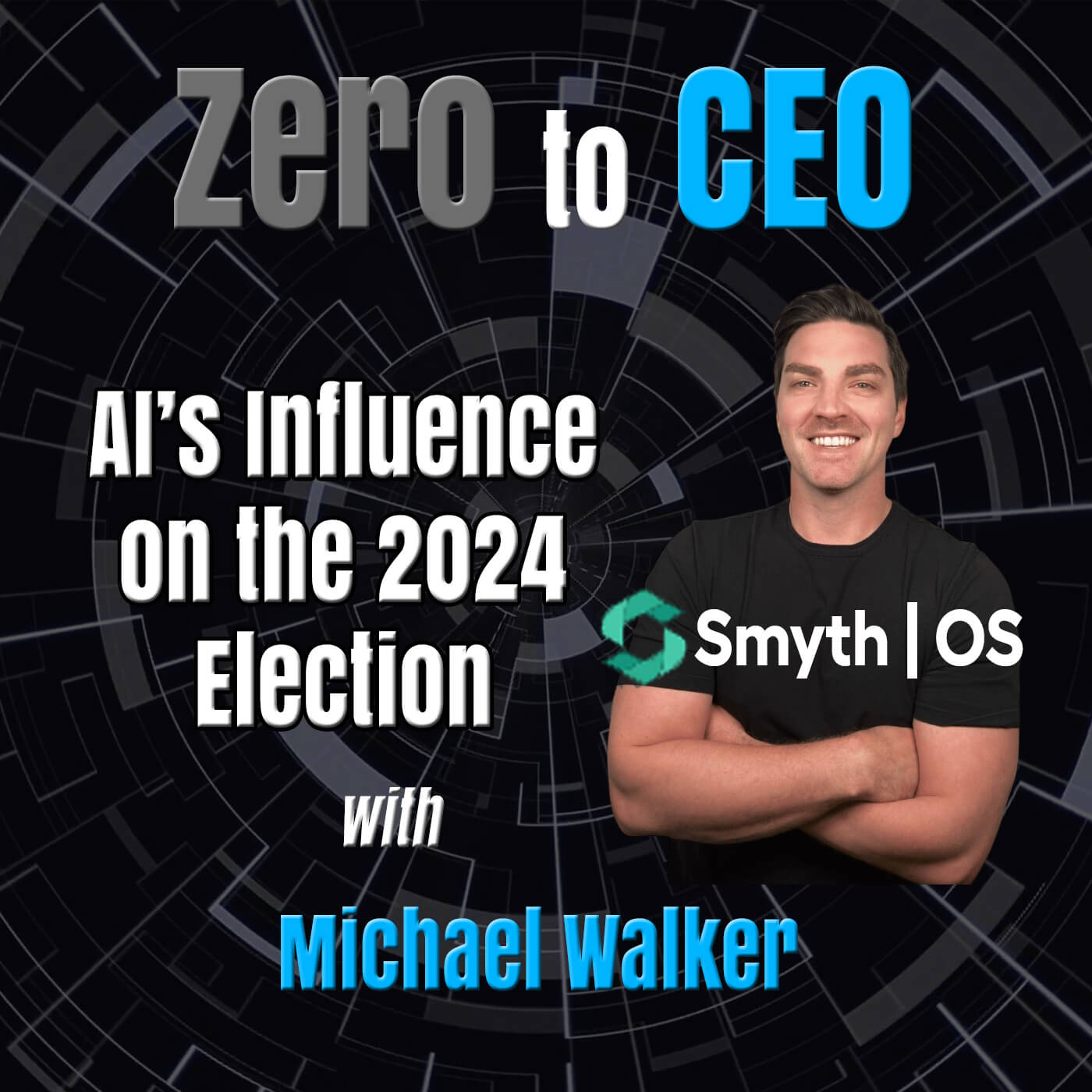 Zero to CEO: AI’s Influence on the 2024 Election with Michael Walker