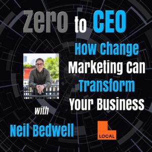 Zero to CEO: How change marketing can transform your business with Neil Bedwell