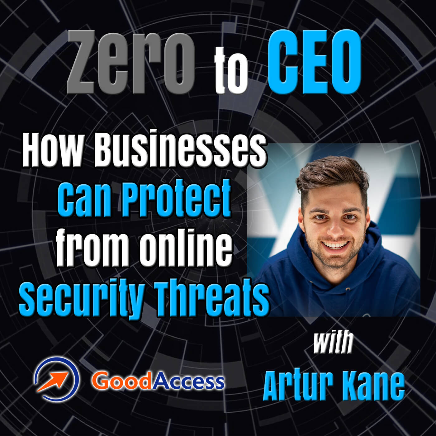 Zero to CEO: How businesses can protect from online security threats with Artur Kane