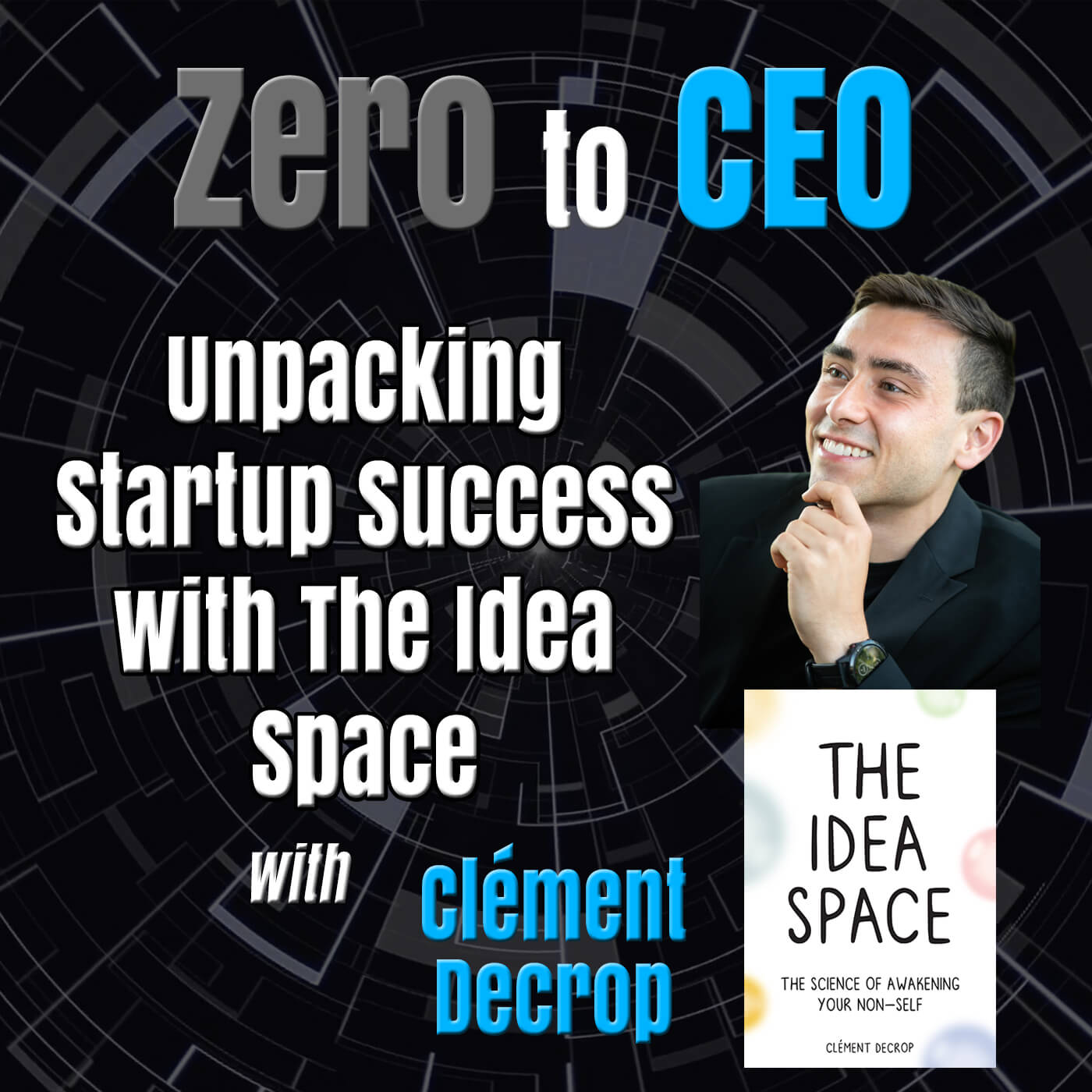 Zero to CEO: Unpacking Startup Success with The Idea Space with Clément Decrop