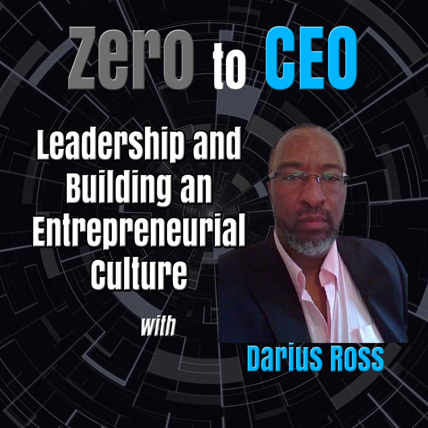 Zero to CEO: Leadership and Building an Entrepreneurial Culture with Darius Ross