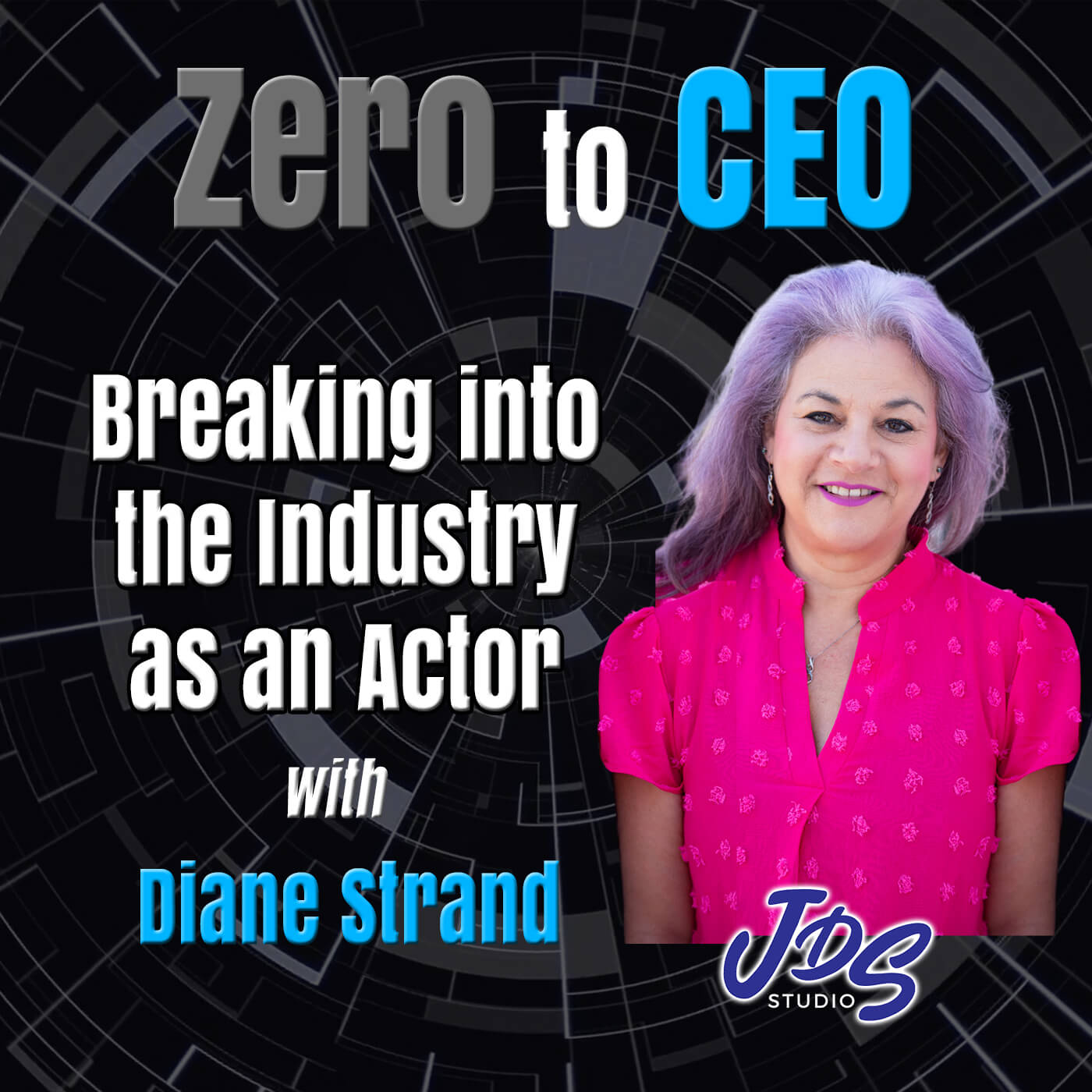 Zero to CEO: Breaking into the Industry as an Actor with Diane Strand