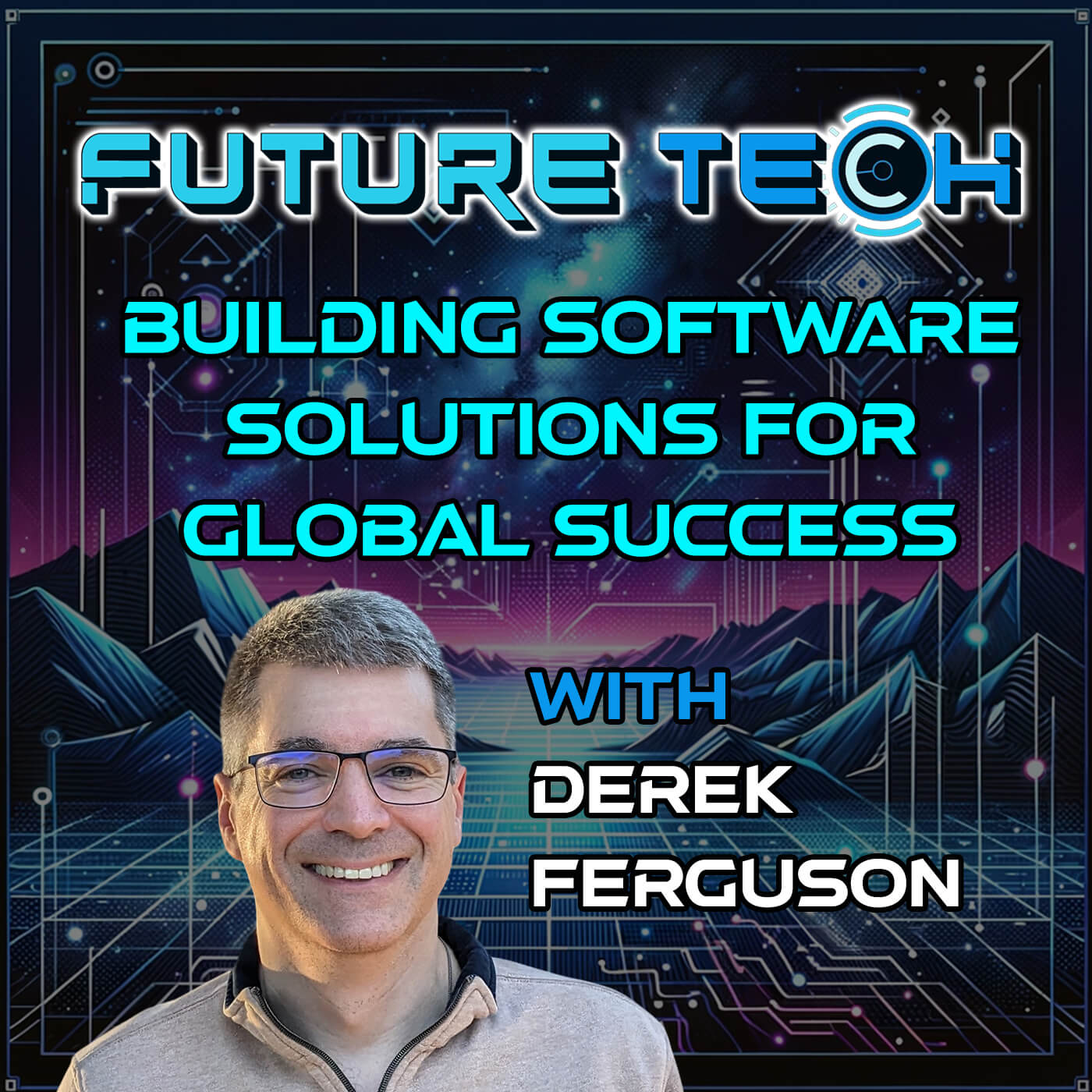 Future Tech: Building Innovative Software Solutions for Global Success with Derek Ferguson