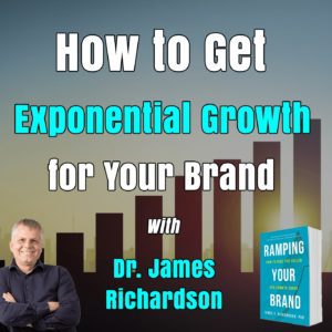 How to get exponential growth for your brand with Dr. James Richardson