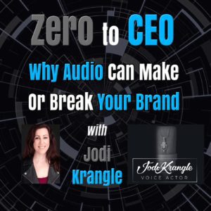 Zero to CEO: Why audio can make or break your brand with Jodi Krangle