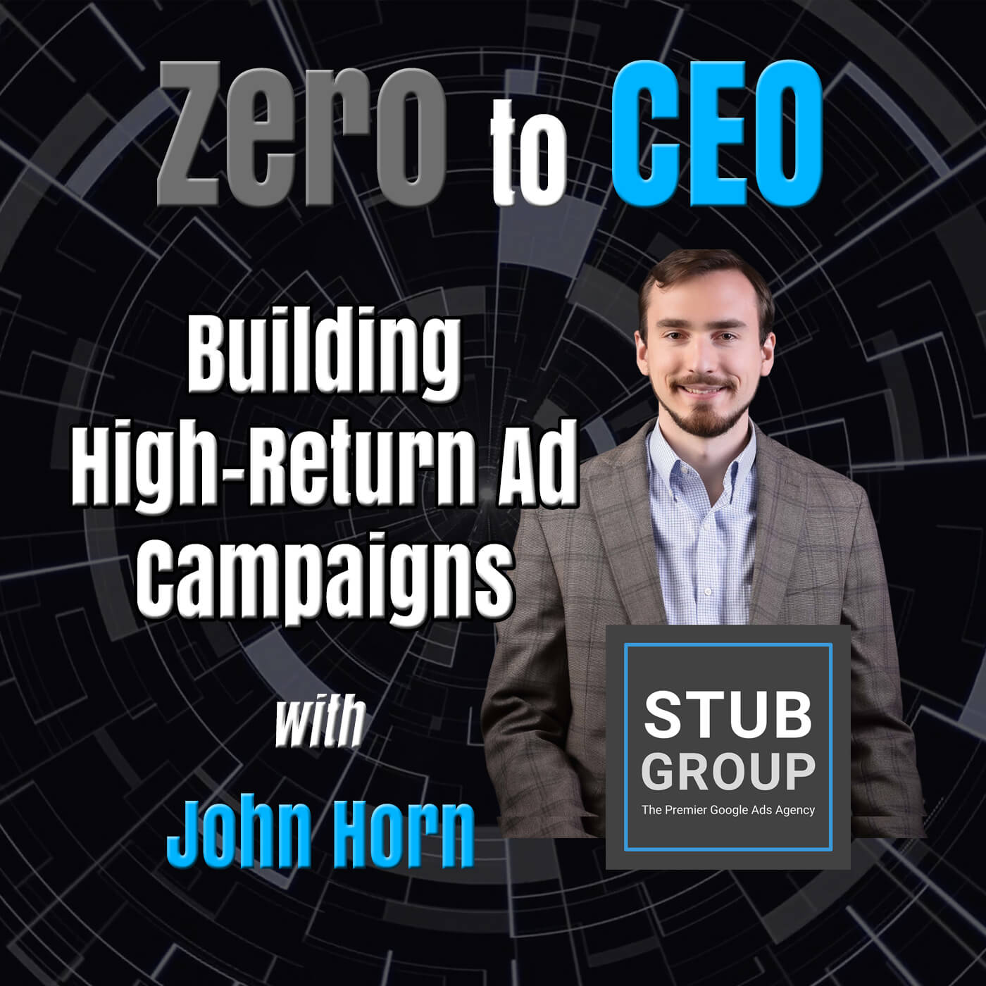 Zero to CEO: Building High-Return Ad Campaigns with John Horn