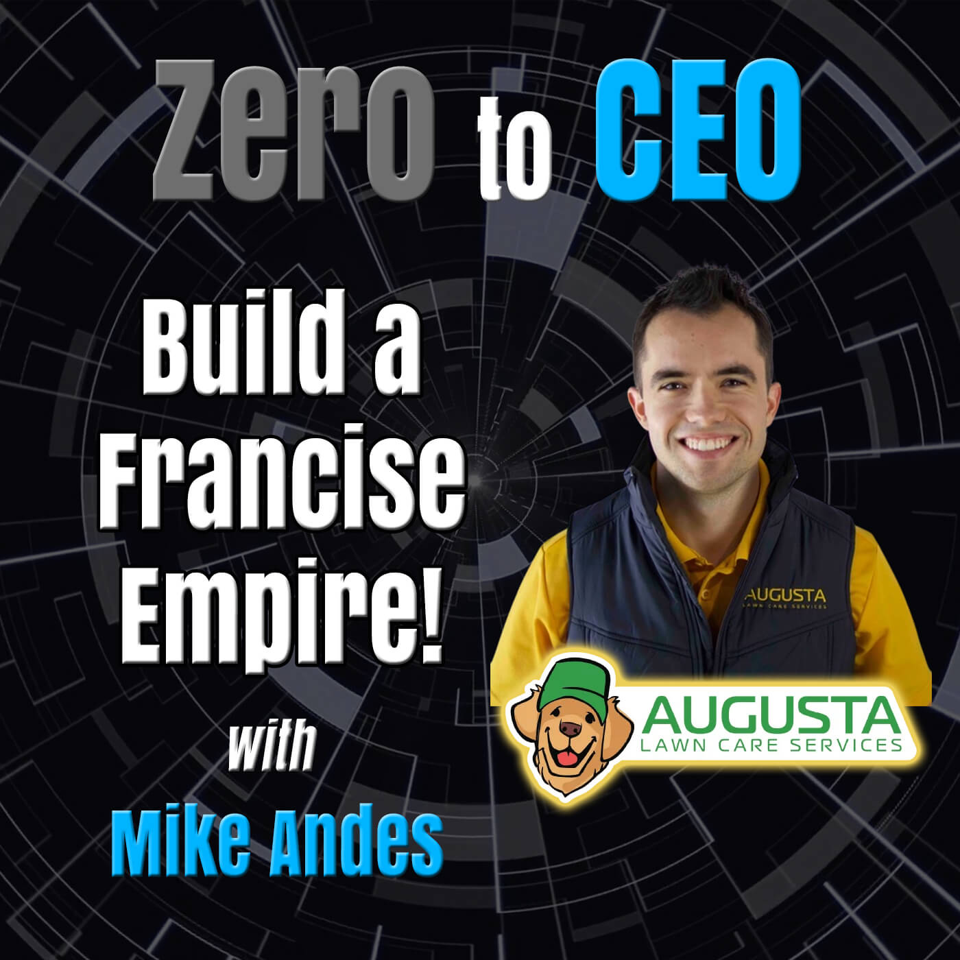 Zero to CEO: Building a Franchise Empire through Performance-Based Growth with Mike Andes