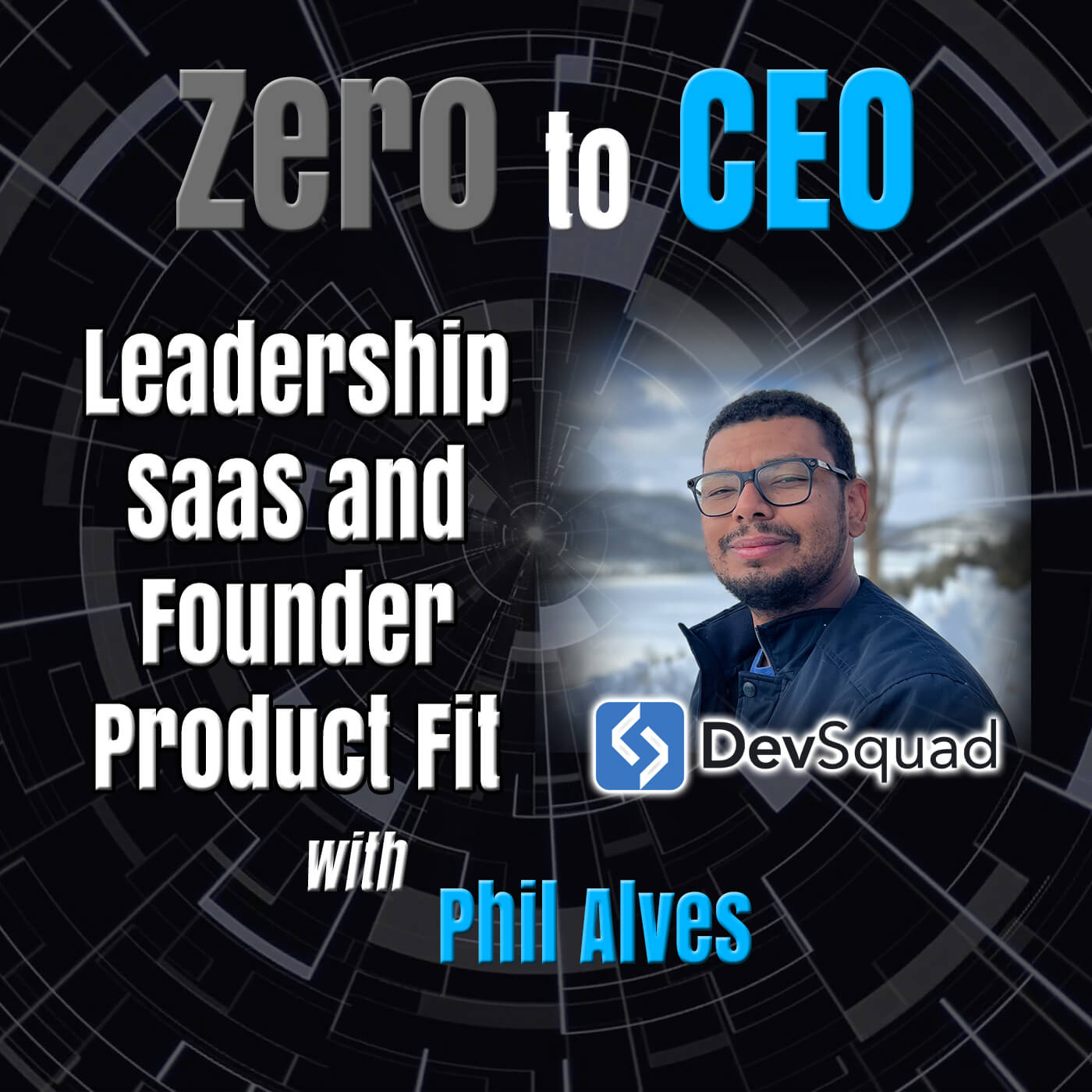 Zero to CEO: Leadership, SaaS, and Founder-Product Fit with Phil Alves