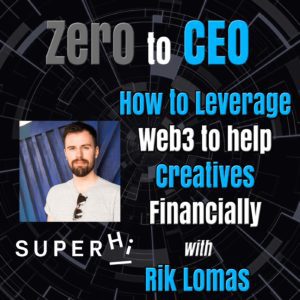 Zero to CEO: How to leverage Web3 to help creatives financially with Rik Lomas
