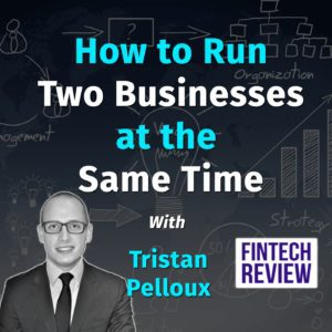 How to run two businesses at the same time with Tristan Pelloux