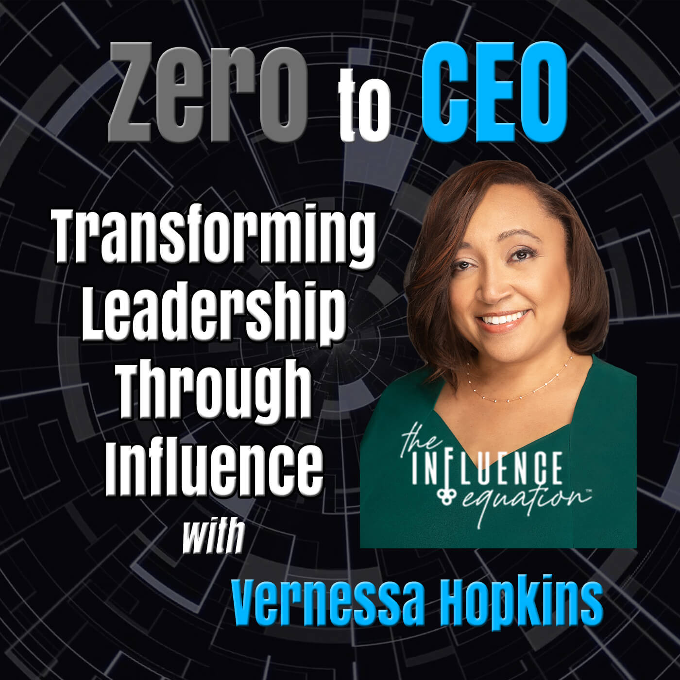 Zero to CEO: Transforming Leadership Through Influence with Vernessa Hopkins