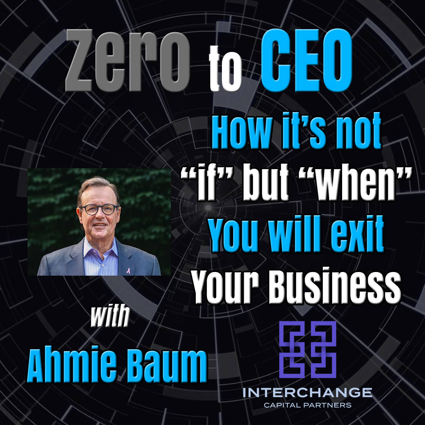 Zero to CEO: How it’s not if but when you will exit your business with Ahmie Baum